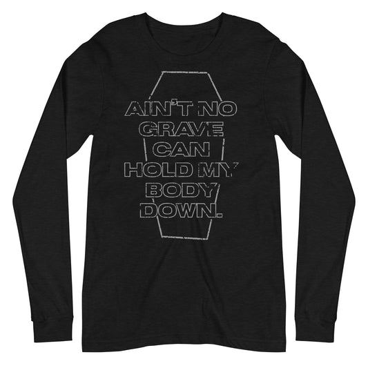 AIN'T NO GRAVE - LONG SLEEVE